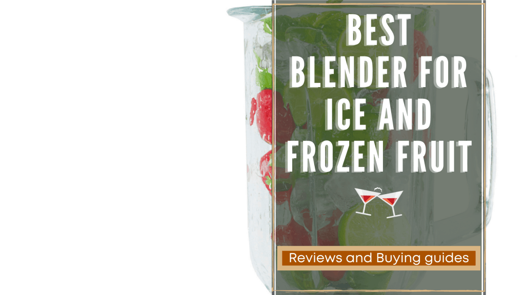 Top 15 Best Blender For Ice And Frozen Fruit Reviews 2020